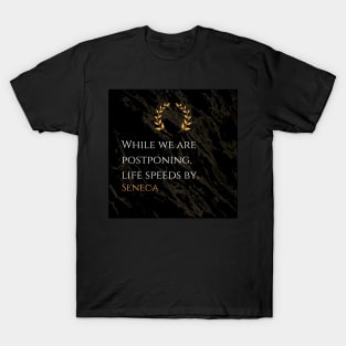 Seneca's Warning: Seizing the Moment Before Life Passes By T-Shirt